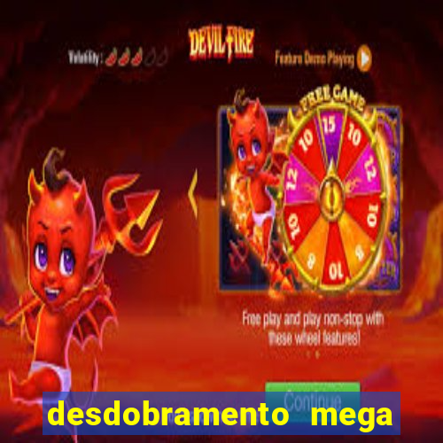 desdobramento mega sena 18 dezenas